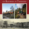 150 Years of Railways in Tasmania (Hard cover)